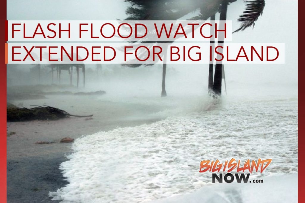 Big Island Flash Flood Watch Extended Big Island Now Big Island Flash Flood Watch Extended Big Island Now