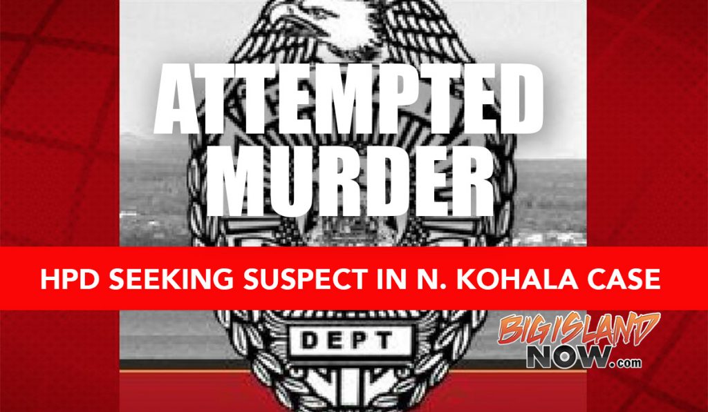 HPD Ask for Help in North Kohala Attempted Murder Case : Big Island Now