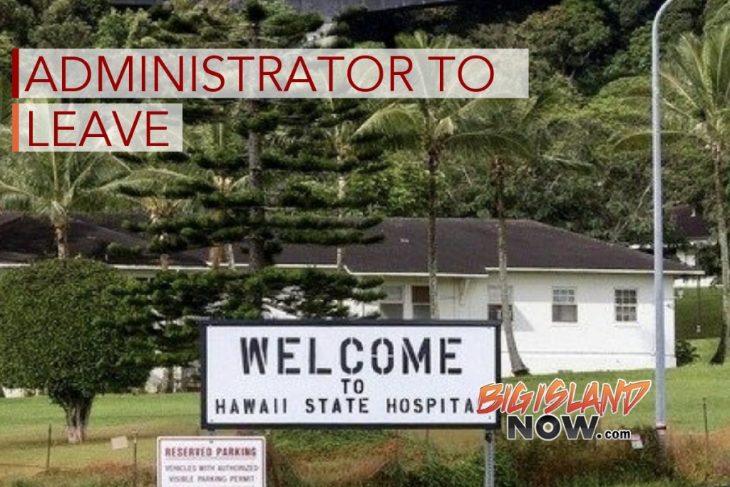 Hawai‘i State Hospital Administrator Plans to Leave Post Big Island Now